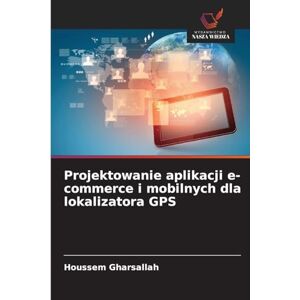 Gharsallah, Houssem Projektowanie aplikacji e-commerce i mobilnych dla lokalizatora GPS Gharsallah, Houssem Projektowanie aplikacji e-commerce i mobilnych dla lokalizatora GPS