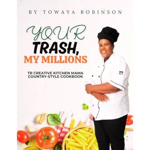 Robinson Your Trash, My Millions: TR CREATIVE KITCHEN MAMA COUNTRY-STYLE COOKBOOK Robinson Your Trash, My Millions: TR CREATIVE KITCHEN MAMA COUNTRY-STYLE COOKBOOK