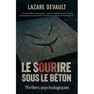 Devault, Lazare Le Sourire sous le Béton: « Le voisin parfait, la dalle parfaite… jusqu’à la première fissure. Un thriller psychologique sous haute tension où le béton ne cache pas que des fondations. » Devault, Lazare Le Sourire sous le Béton: « Le voisin parfait, la dalle parfaite… jusqu’à la première fissure. Un thriller psychologique sous haute tension où le béton ne cache pas que des fondations. »