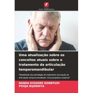Donepudi, Nanda Kishore Uma atualização sobre os conceitos atuais sobre o tratamento da articulação temporomandibular: "Redefinição das estratégias de tratamento da luxação ... temporomandibular: Uma perspetiva moderna Donepudi, Nanda Kishore Uma atualização sobre os conceitos atuais sobre o tratamento da articulação temporomandibular: "Redefinição das estratégias de tratamento da luxação ... temporomandibular: Uma perspetiva moderna