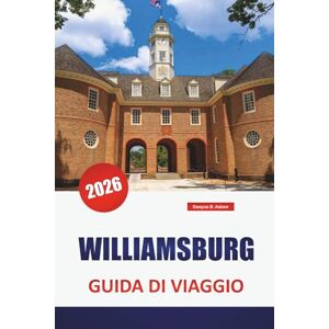 Askew, Dwayne B. WILLIAMSBURG GUIDA DI VIAGGIO 2026: Scopri le principali attrazioni, le spiagge, i punti di ristoro locali, le esperienze culturali e gli itinerari per pianificare la tua vacanza su un'isola greca Askew, Dwayne B. WILLIAMSBURG GUIDA DI VIAGGIO 2026: Scopri le principali attrazioni, le spiagge, i punti di ristoro locali, le esperienze culturali e gli itinerari per pianificare la tua vacanza su un'isola greca