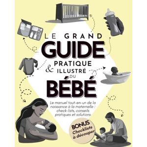 Saphir Le grand guide pratique & illustré du bébé: Le manuel tout-en-un : check-lists, conseils pratiques et solutions Saphir Le grand guide pratique & illustré du bébé: Le manuel tout-en-un : check-lists, conseils pratiques et solutions
