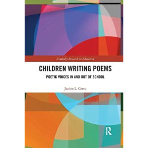Certo, Janine Children Writing Poems: Poetic Voices in and out of School: 12 (Routledge Research in Education) Certo, Janine Children Writing Poems: Poetic Voices in and out of School: 12 (Routledge Research in Education)