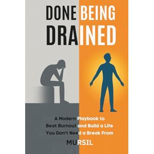 Mursil Done Being Drained: A Modern Playbook to Beat Burnout and Build a Life You Don’t Need a Break From Mursil Done Being Drained: A Modern Playbook to Beat Burnout and Build a Life You Don’t Need a Break From