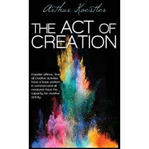 Koestler, Arthur The Act of Creation Koestler, Arthur The Act of Creation