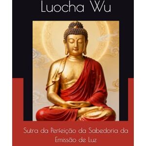 Wu, Luocha Sutra da Perfeição da Sabedoria da Emissão de Luz Wu, Luocha Sutra da Perfeição da Sabedoria da Emissão de Luz