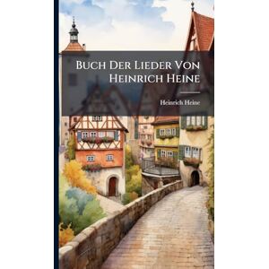 Heine, Heinrich Buch Der Lieder Von Heinrich Heine Heine, Heinrich Buch Der Lieder Von Heinrich Heine