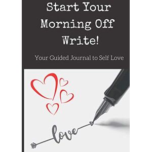 Mr. Write, Your Start Your Morning Off Write: Your Guided Journal to Self Love Mr. Write, Your Start Your Morning Off Write: Your Guided Journal to Self Love