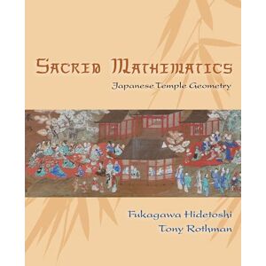 Hidetoshi, Fukagawa Sacred Mathematics Japanese Temple Geometry Hidetoshi, Fukagawa Sacred Mathematics Japanese Temple Geometry