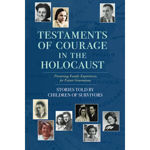 Roher Editor, Melanie Testaments of Courage in the Holocaust: Stories Told by Children of Survivors Roher Editor, Melanie Testaments of Courage in the Holocaust: Stories Told by Children of Survivors