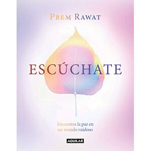 Rawat, Prem Escúchate: Encuentra La Paz En Un Mundo Ruidoso / Hear Yourself: How to Find Peace in a Noisy World Rawat, Prem Escúchate: Encuentra La Paz En Un Mundo Ruidoso / Hear Yourself: How to Find Peace in a Noisy World
