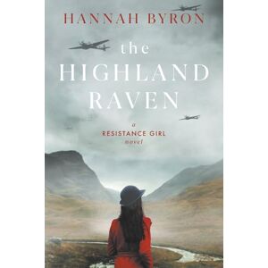 Byron, Hannah The Highland Raven: A Gripping Scottish Family Saga from World War 2: 5 (The Resistance Girl Series) Byron, Hannah The Highland Raven: A Gripping Scottish Family Saga from World War 2: 5 (The Resistance Girl Series)