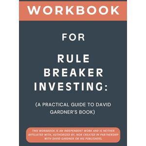 Thorne, Finley Workbook for Rule Breaker Investing: A Practical Guide to David Gardner’s Book Thorne, Finley Workbook for Rule Breaker Investing: A Practical Guide to David Gardner’s Book