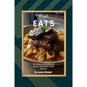 Michael, James R'I FIT EATS Kitchen Cookbook: High-Protein Meals for Muscle, Fat Loss, and Energy – Breakfast, Lunch, Snacks, Dinner & Desserts Michael, James R'I FIT EATS Kitchen Cookbook: High-Protein Meals for Muscle, Fat Loss, and Energy – Breakfast, Lunch, Snacks, Dinner & Desserts