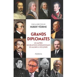 Grands diplomates Les maîtres des relations internationales de Mazarin à nos jours. Grands diplomates Les maîtres des relations internationales de Mazarin à nos jours.