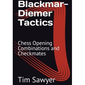 Sawyer, Tim Blackmar-Diemer Tactics: Chess Opening Combinations and Checkmates (Sawyer Chess Tactics) Sawyer, Tim Blackmar-Diemer Tactics: Chess Opening Combinations and Checkmates (Sawyer Chess Tactics)