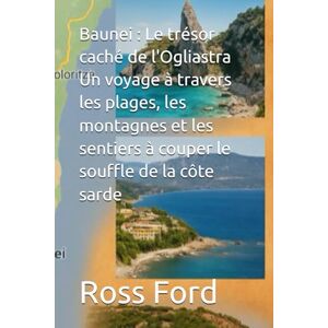 Ford, Ross Baunei : Le trésor caché de l'Ogliastra Un voyage à travers les plages, les montagnes et les sentiers à couper le souffle de la côte sarde Ford, Ross Baunei : Le trésor caché de l'Ogliastra Un voyage à travers les plages, les montagnes et les sentiers à couper le souffle de la côte sarde