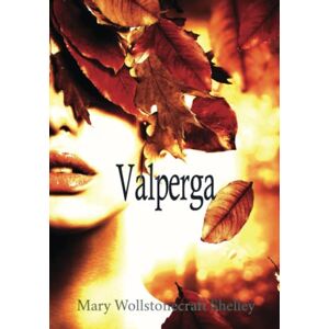 Shelley, Mary Wollstonecraft Valperga: Volume I, II, & III, Complete Shelley, Mary Wollstonecraft Valperga: Volume I, II, & III, Complete