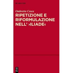 De Gruyter Ripetizione e riformulazione nell’ ›Iliade‹: La tecnica discorsiva dell’ἄγγελος nella rappresentazione omerica della comunicazione verbale a distanza (MythosEikonPoiesis Vol. 15) (Italian Edition) De Gruyter Ripetizione e riformulazione nell’ ›Iliade‹: La tecnica discorsiva dell’ἄγγελος nella rappresentazione omerica della comunicazione verbale a distanza (MythosEikonPoiesis Vol. 15) (Italian Edition)