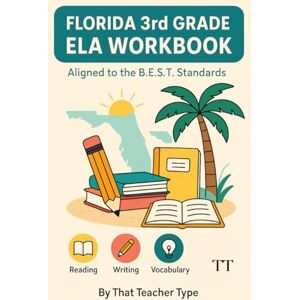 Tilburg, Destiny Florida 3rd Grade ELA Workbook: Aligned to the B.E.S.T. Standards Tilburg, Destiny Florida 3rd Grade ELA Workbook: Aligned to the B.E.S.T. Standards