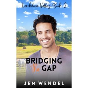 Wendel, Jem Bridging The Gap: MM Small Town Romance: 1 (Larchdown Valley Series) Wendel, Jem Bridging The Gap: MM Small Town Romance: 1 (Larchdown Valley Series)