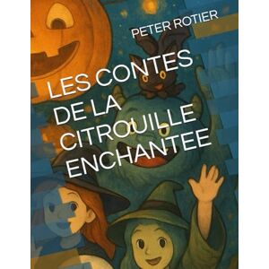 ROTIER, PETER LES CONTES DE LA CITROUILLE ENCHANTEE ROTIER, PETER LES CONTES DE LA CITROUILLE ENCHANTEE
