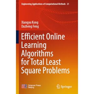 Kong Efficient Online Learning Algorithms for Total Least Square Problems (Engineering Applications of Computational Methods, 21) Kong Efficient Online Learning Algorithms for Total Least Square Problems (Engineering Applications of Computational Methods, 21)
