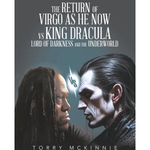 McKinnie, Torry The return of Virgo as he now vs King Dracula lord of darkness and the underworld McKinnie, Torry The return of Virgo as he now vs King Dracula lord of darkness and the underworld