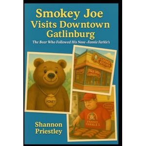 Priestley, Shannon Smokey Joe Visits Downtown Gatlinburg: The Bear Who Followed His Nose To Fannie Farkle's Priestley, Shannon Smokey Joe Visits Downtown Gatlinburg: The Bear Who Followed His Nose To Fannie Farkle's