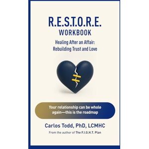 Todd PhD, Carlos R.E.S.T.O.R.E Workbook. Healing After An Affair.: Rebuilding Trust and Love (The Connected Couples Series) Todd PhD, Carlos R.E.S.T.O.R.E Workbook. Healing After An Affair.: Rebuilding Trust and Love (The Connected Couples Series)