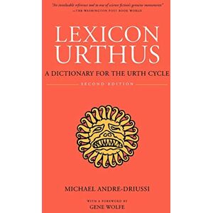 Michael Andre-Driussi Lexicon Urthus: A Dictionary for the Urth Cycle (Sirius Fiction Dictionaries) Michael Andre-Driussi Lexicon Urthus: A Dictionary for the Urth Cycle (Sirius Fiction Dictionaries)