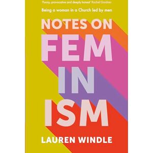Windle, Lauren Notes on Feminism: Being a woman in a Church led by men Windle, Lauren Notes on Feminism: Being a woman in a Church led by men