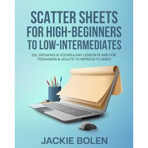 Bolen, Jackie Scatter Sheets for High-Beginners to Low-Intermediates: ESL Speaking & Vocabulary Lesson Plans for Teenagers & Adults to Improve Fluency (Teaching ESL Conversation and Speaking) Bolen, Jackie Scatter Sheets for High-Beginners to Low-Intermediates: ESL Speaking & Vocabulary Lesson Plans for Teenagers & Adults to Improve Fluency (Teaching ESL Conversation and Speaking)