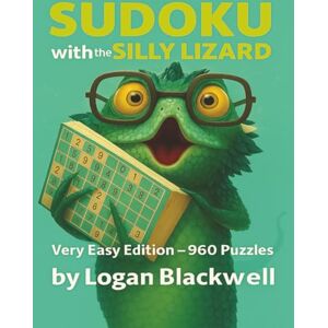 Blackwell, Logan The Silly Lizard, Very Easy Sudoku: Beginner-Friendly Sudoku Puzzles for Kids and Adults (Sudoku with the Silly Lizard) Blackwell, Logan The Silly Lizard, Very Easy Sudoku: Beginner-Friendly Sudoku Puzzles for Kids and Adults (Sudoku with the Silly Lizard)