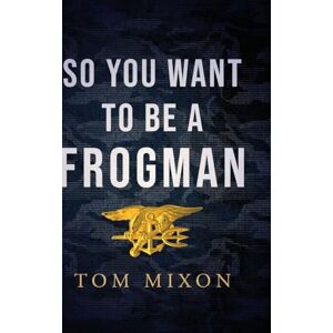 Mixon, Tom So You Want To Be a Frogman Mixon, Tom So You Want To Be a Frogman