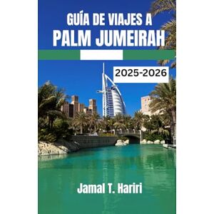 Hariri, Jamal T. GUÍA DE VIAJES A PALM JUMEIRAH 2025-2026: Descubra el icónico Palm Jumeirah de Dubái: desde Atlantis Wonders hasta resorts de lujo, restaurantes, vida ... para vivir la experiencia Palm Jumeirah. Hariri, Jamal T. GUÍA DE VIAJES A PALM JUMEIRAH 2025-2026: Descubra el icónico Palm Jumeirah de Dubái: desde Atlantis Wonders hasta resorts de lujo, restaurantes, vida ... para vivir la experiencia Palm Jumeirah.