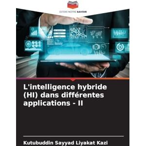 Kazi, Kutubuddin Sayyad Liyakat L'intelligence hybride (HI) dans différentes applications II Kazi, Kutubuddin Sayyad Liyakat L'intelligence hybride (HI) dans différentes applications II