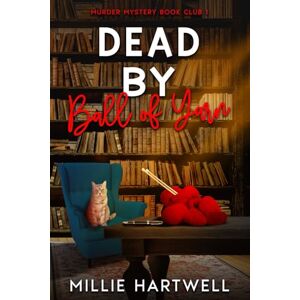 Hartwell, Millie Dead By Ball of Yarn: Murder Mystery Book Club 1 Hartwell, Millie Dead By Ball of Yarn: Murder Mystery Book Club 1