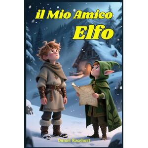 Rosehart, Daniel Il Mio Amico Elfo: Libri e Storie Fantasy Middle Grade Coming-Of-Age Azione Avventura Mistero Magia. Idea regalo per Bambini e Ragazzi 9 10 11 12 13 14 15 anni e oltre. Rosehart, Daniel Il Mio Amico Elfo: Libri e Storie Fantasy Middle Grade Coming-Of-Age Azione Avventura Mistero Magia. Idea regalo per Bambini e Ragazzi 9 10 11 12 13 14 15 anni e oltre.