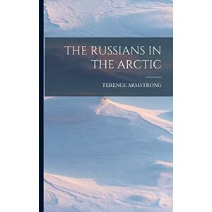 Armstrong, Terence The Russians in the Arctic Armstrong, Terence The Russians in the Arctic