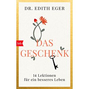 Eger, Edith Eva Das Geschenk: 14 Lektionen für ein besseres Leben Eger, Edith Eva Das Geschenk: 14 Lektionen für ein besseres Leben