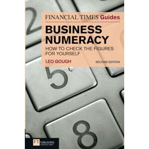 Gough, Leo Financial Times Guide to Business Numeracy, The: How to Check the Figures for Yourself (2nd Edition) (The FT Guides) Gough, Leo Financial Times Guide to Business Numeracy, The: How to Check the Figures for Yourself (2nd Edition) (The FT Guides)