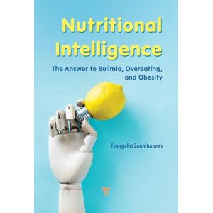 Zoumbaneas, Evangelos Nutritional Intelligence: The Answer to Bulimia, Overeating, and Obesity Zoumbaneas, Evangelos Nutritional Intelligence: The Answer to Bulimia, Overeating, and Obesity