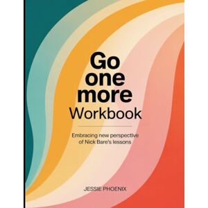 Phoenix Go One More Workbook: Embracing New Perspective Of Nick Bare's Lessons Phoenix Go One More Workbook: Embracing New Perspective Of Nick Bare's Lessons