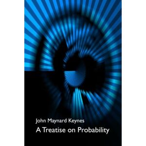 Keynes, John Maynard A Treatise on Probability: The Connection Between Philosophy and the History of Science Keynes, John Maynard A Treatise on Probability: The Connection Between Philosophy and the History of Science
