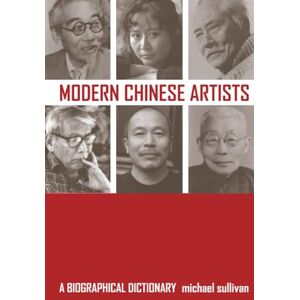 Sullivan, Michael Modern Chinese Artists: A Biographical Dictionary Sullivan, Michael Modern Chinese Artists: A Biographical Dictionary