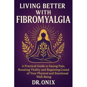 LE GRAND, ALLAN Living better with fibromyalgia through a clear and effective system: A practical guide to easing pain, boosting vitality and regaining control of ... and emotional well-being.: 2 (chronic pain) LE GRAND, ALLAN Living better with fibromyalgia through a clear and effective system: A practical guide to easing pain, boosting vitality and regaining control of ... and emotional well-being.: 2 (chronic pain)