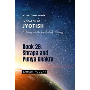 Poddar, Sarajit Shrapa and Punya Chakra: A Journey into the World of Vedic Astrology (In Search of Jyotish) Poddar, Sarajit Shrapa and Punya Chakra: A Journey into the World of Vedic Astrology (In Search of Jyotish)