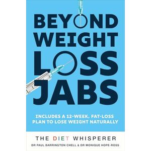 Chell, Paul Barrington The Diet Whisperer: BEYOND WEIGHT-LOSS JABS: Includes a 12-week, fat-loss plan to lose weight naturally Chell, Paul Barrington The Diet Whisperer: BEYOND WEIGHT-LOSS JABS: Includes a 12-week, fat-loss plan to lose weight naturally