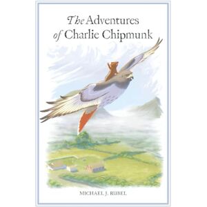 Rubel Sr, Mr Michael J The Adventures of Charlie Chipmunk Rubel Sr, Mr Michael J The Adventures of Charlie Chipmunk